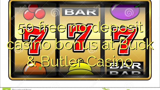 50 free no deposit casino bonus at Buck & Butler Casino