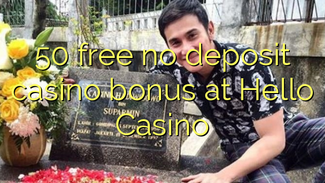 50 free no deposit casino bonus at Hello Casino