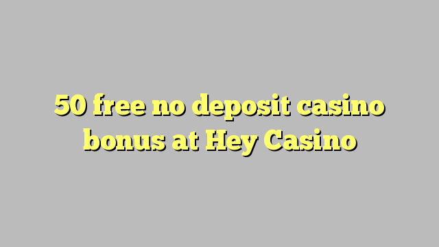 50 free no deposit casino bonus at Hey  Casino