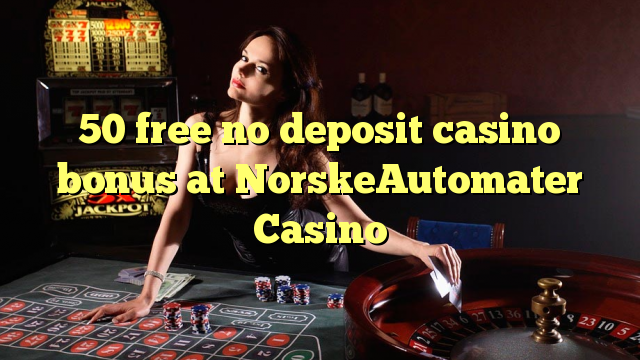 50 free no deposit casino bonus at NorskeAutomater Casino