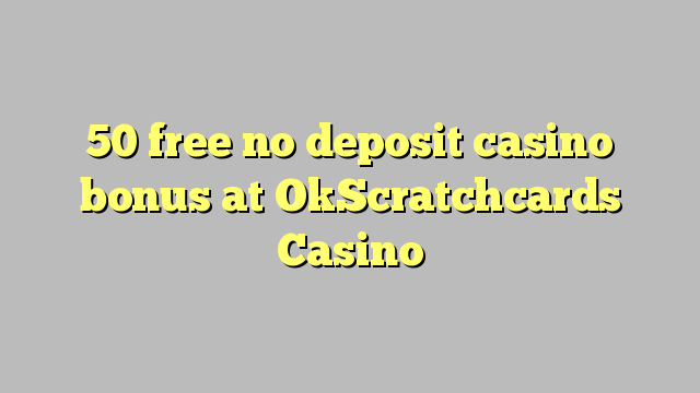 50 free no deposit casino bonus at OkScratchcards Casino