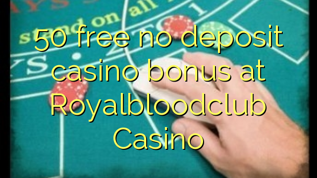 50 gratuíto sen bonos de depósito de casino no Royalbloodclub Casino