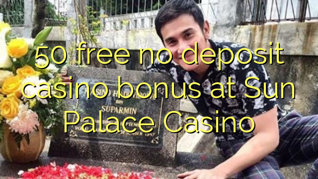 50 free no deposit casino bonus at Sun Palace Casino