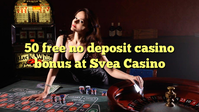 50 libreng walang deposito casino bonus sa Svea Casino