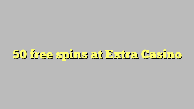 50 free spins at Extra Casino