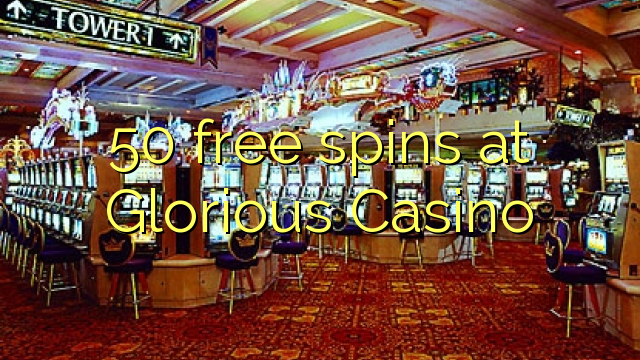 Ang 50 free spins sa Glorious Casino