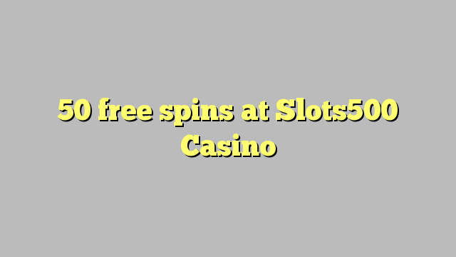 50 უფასო ტრიალებს at Slots500 Casino