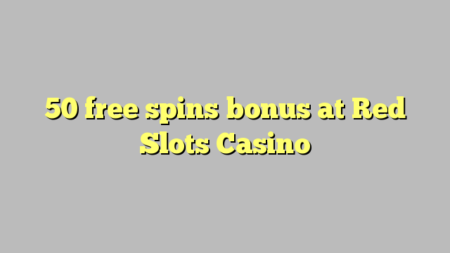 50 miễn phí tiền thưởng cho các trò chơi miễn phí tại Casino Red Slots