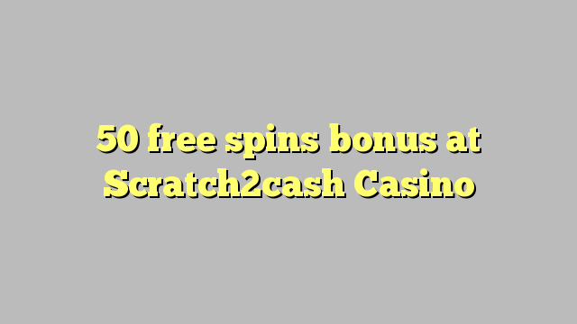 50 free spins bonus at Scratch2cash Casino