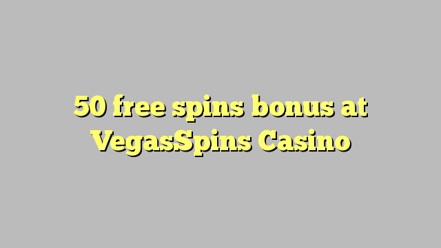 50 free spins bonus at VegasSpins Casino