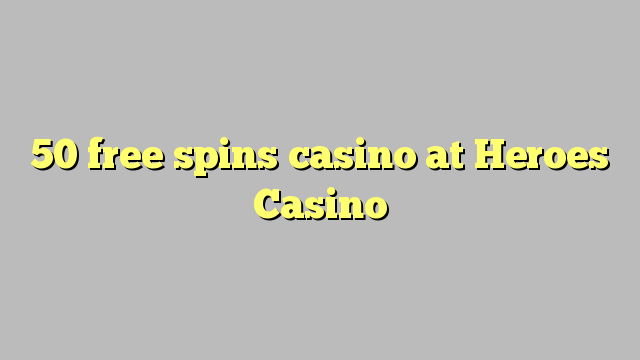 50 free spins gidan caca a Heroes Casino