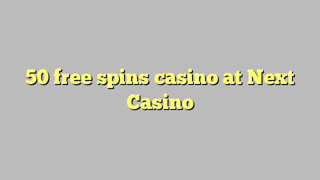 50 free spins casino at Next  Casino