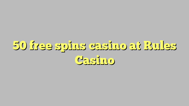 50 free spins casino at Rules Casino