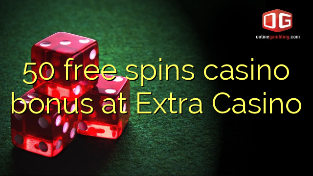 Extra Casino'da 50 pulsuz casino casino bonusu