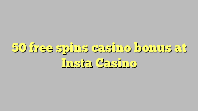 Az 50 ingyen kaszinó bónusz ingyen az Insta Casino-on