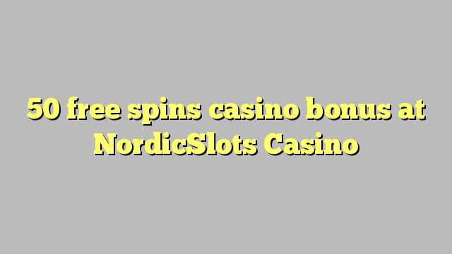 50 free spins casino bonus at NordicSlots Casino