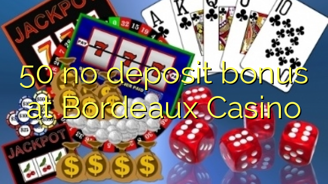 50 no deposit bonus at  Bordeaux Casino