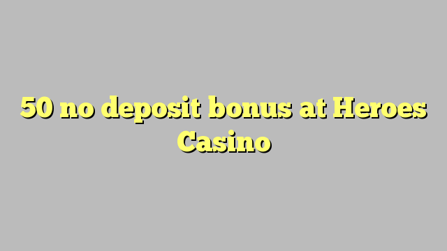 50 no deposit bonus at Heroes Casino