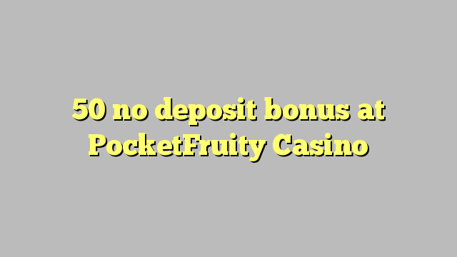 50 no deposit bonus at PocketFruity Casino