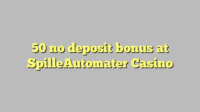 50 kahore bonus tāpui i SpilleAutomater Casino