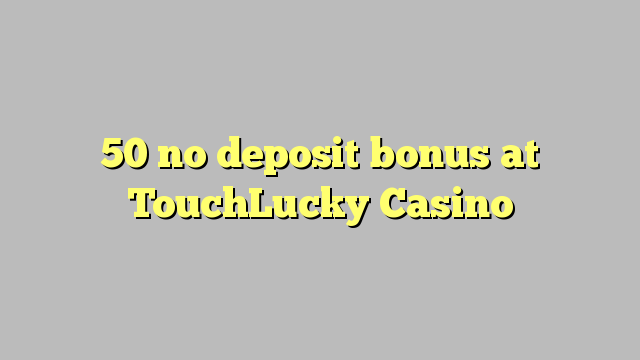 50 no deposit bonus at TouchLucky Casino