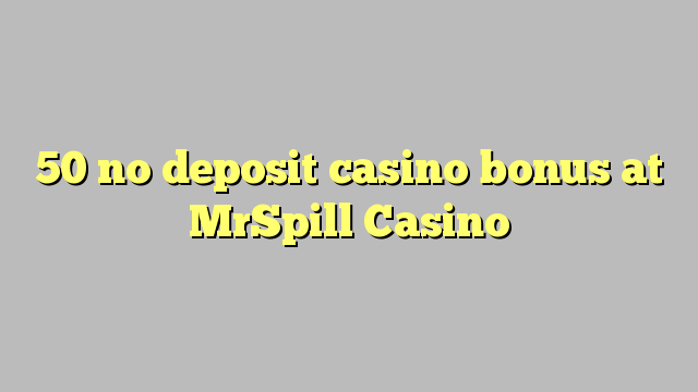 โบนัส 50 ไม่มีเงินฝากคาสิโนที่ MrSpill Casino