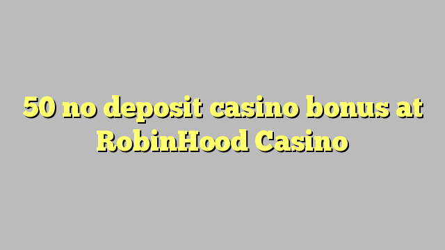 50 no deposit casino bonus at RobinHood Casino