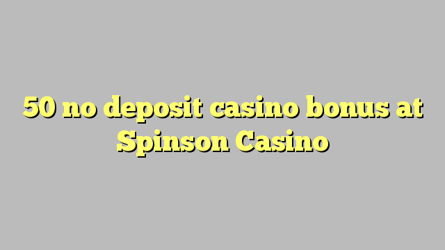 50 no deposit casino bonus at Spinson Casino