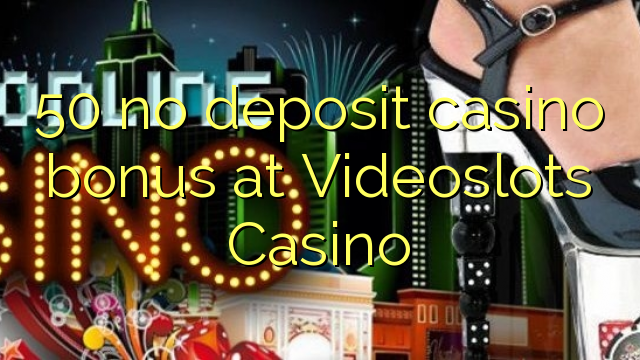 50 no deposit casino bonus at Videoslots Casino