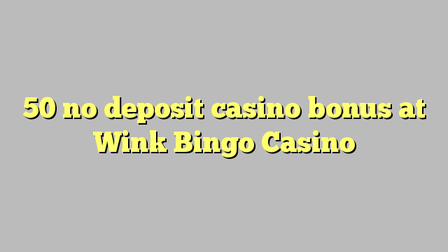 50 no deposit casino bonus at Wink Bingo Casino