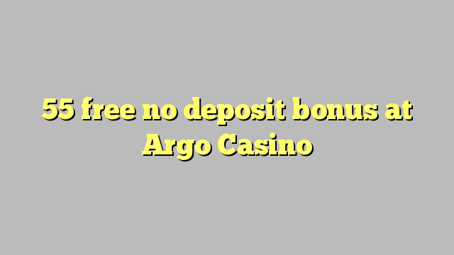 55 free no deposit bonus at Argo  Casino