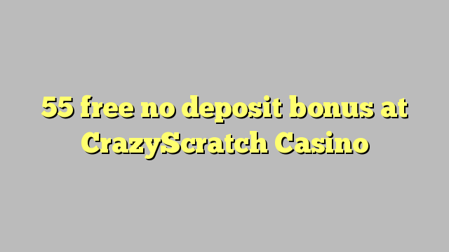 55 free no deposit bonus at CrazyScratch Casino