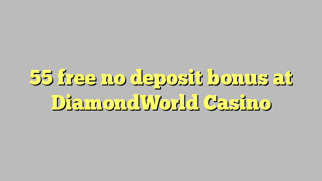 55 free no deposit bonus at DiamondWorld Casino