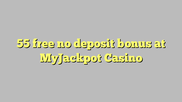 55 ilmaiseksi talletusta bonus MyJackpot Casino