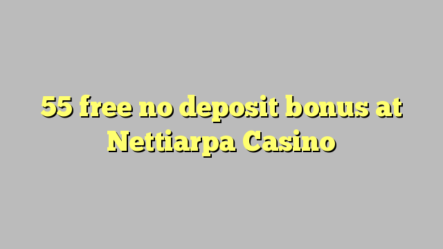 55 free no deposit bonus at Nettiarpa Casino