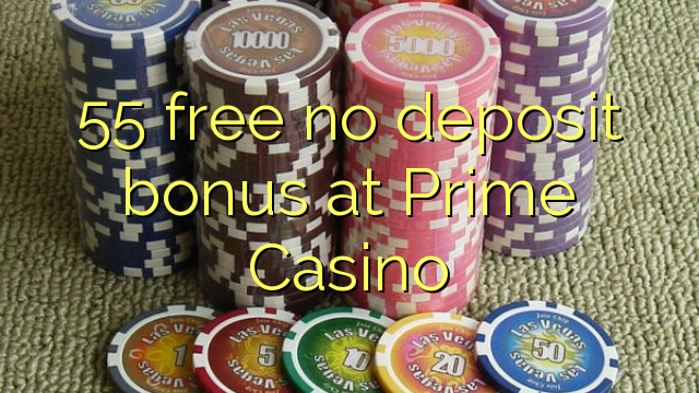 55 free no deposit bonus at Prime  Casino