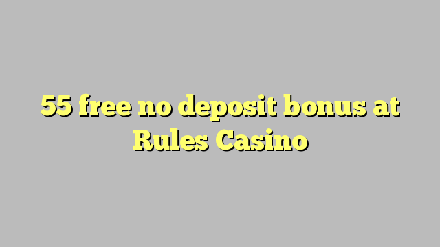 Ang 55 walay libre nga bonus sa Rules Casino