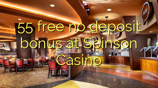 55 libre bonus sans dépôt au Casino Spinson