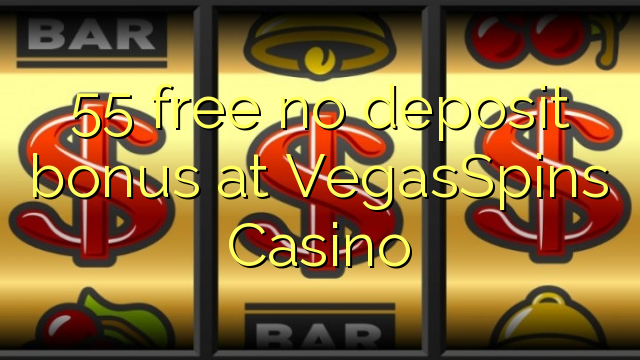 55 free no deposit bonus at VegasSpins Casino