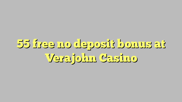 55 Verajohn казино жоқ депозиттік бонус тегін