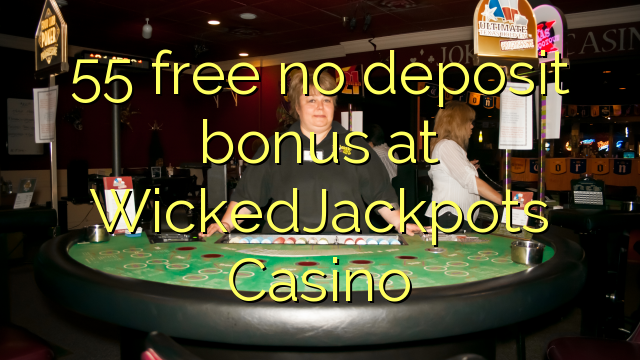 55 free no deposit bonus at WickedJackpots Casino