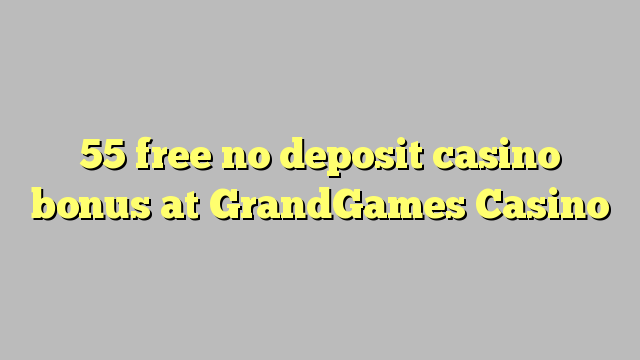 55 gratis, ingen innskuddsbonusbonus på GrandGames Casino