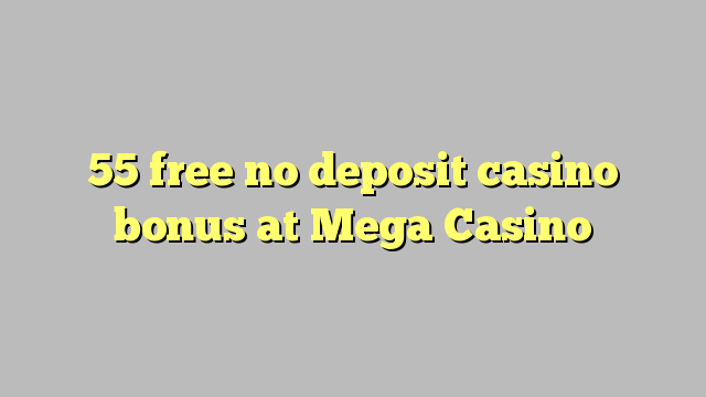 Ang 55 libre nga walay deposit casino bonus sa Mega Casino