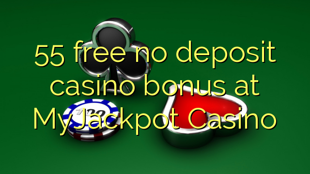 55 free no deposit casino bonus at MyJackpot Casino