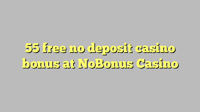 55 free no deposit casino bonus at NoBonus  Casino