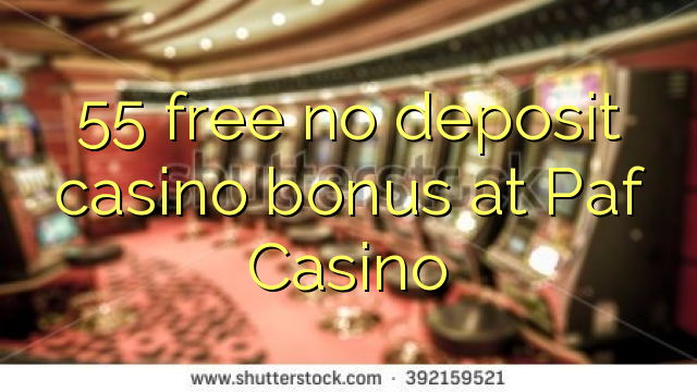55 lirë asnjë bonus kazino depozitave në Paf Casino