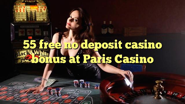 55 free no deposit casino bonus at Paris  Casino