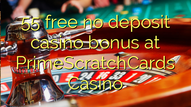 55 free no deposit casino bonus at PrimeScratchCards Casino