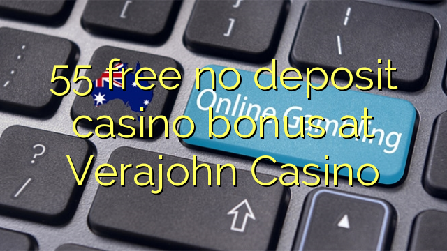 55 free no deposit casino bonus at Verajohn Casino