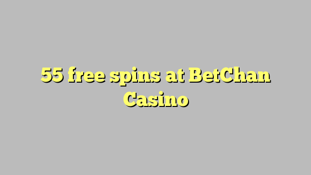 55 giros gratis en BetChan Casino